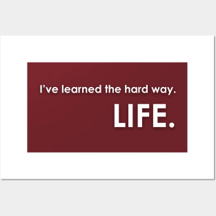 I've learned the hard way. LIFE. Posters and Art